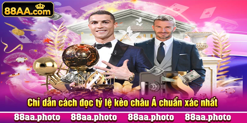 Chỉ dẫn cách đọc tỷ lệ kèo châu Á chuẩn xác nhất