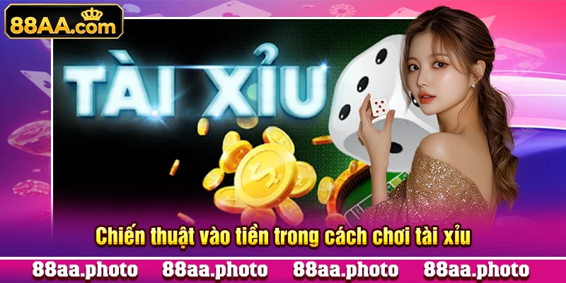 Chiến thuật vào tiền trong cách chơi tài xỉu