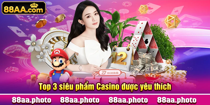 Top 3 siêu phẩm Casino được yêu thích